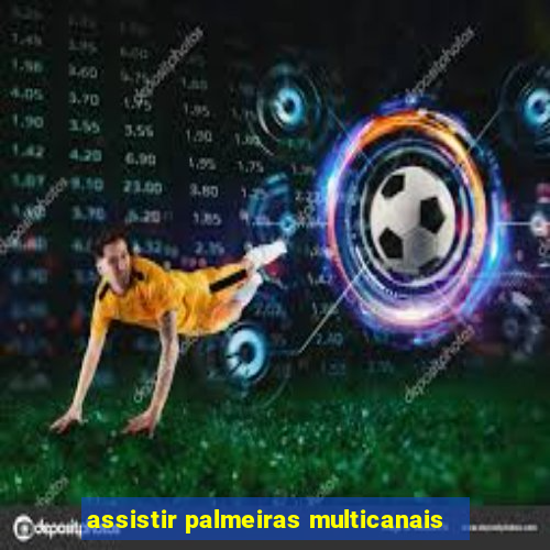 assistir palmeiras multicanais